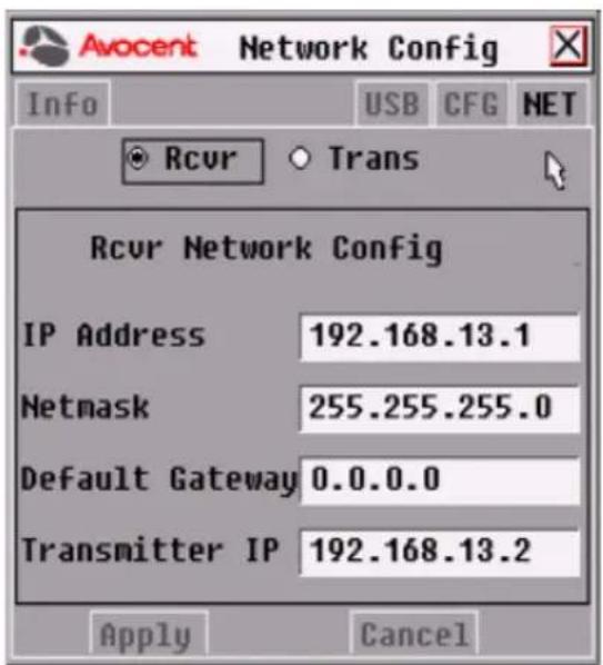 Avocent Network Config Info USB CFG NET Rcvr Trans Rcvr Network Config IP Address 192.168.13.1 Netmask 255.255.255.0 Default Gateway 0.0.0.0 Transmitter IP 192.168.13.2 Apply Cancel