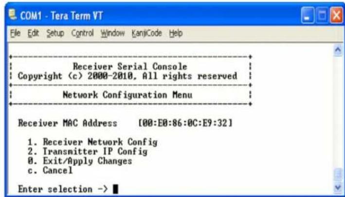 COM1 - Tera Term VT File Edit Setup Control Window KanjiCode Help Receiver Serial Console Copyright (c) 2000-2010, All rights reserved Network Configuration Menu Receiver MAC Address [00:E0:86:0C:E9:32] 1. Receiver Network Config 2. Transmitter IP Config 3. Exit/Apply Changes 4. Cancel Enter selection ->