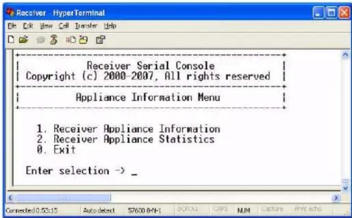 Receiver HyperTerminal Edit View Call Transfer Help Receiver Serial Console Copyright (c) 2000-2007, All rights reserved Appliance Information Menu 1. Receiver Appliance Information 2. Receiver Appliance Statistics 0. Exit Enter selection -> _