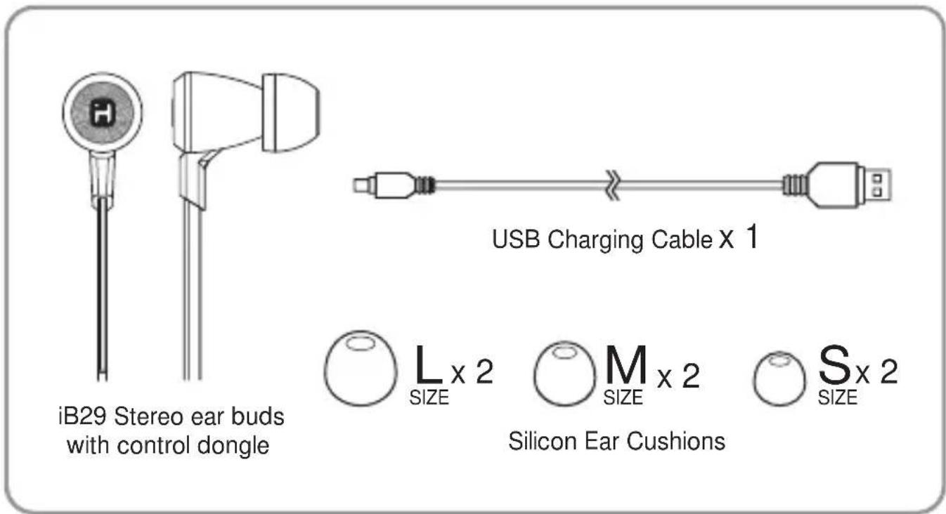 iB29 Stereo ear buds with control dongle USB Charging Cable x 1 L x 2 SIZE M x 2 SIZE Silicon Ear Cushions S x 2 SIZE