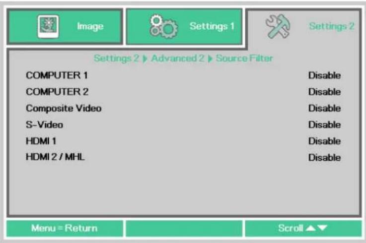 Image Settings 1 Settings 2 Settings 2 ▶ Advanced 2 ▶ Source Filter COMPUTER 1 COMPUTER 2 Composite Video S-Video HDMI 1 HDMI 2 / MHL Disable Disable Disable Disable Disable Disable Menu = Return Scroll ▲▼