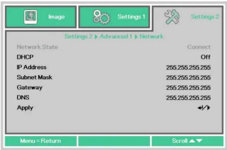 Settings 2 ▶ Advanced 1 ▶ Network Network State DHCP IP Address Subnet Mask Gateway DNS Apply Connect Off 255.255.255.255 255.255.255.255 255.255.255.255 255.255.255.255 Apply Menu = Return Scroll ▲▼