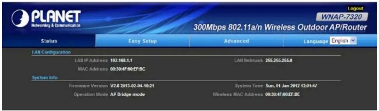 PLANET Networking & Communication 300Mbps 802.11a/n Wireless Outdoor AP/Router Status Easy Setup Advanced Language English LAN Configuration LAN IP Address 192.168.1.1 LAN Netmask 255.255.255.0 MAC Address 00:30:4F:60:EF:BC System Info Firmware Version V2.6 2013-02-04-10:21 System Time Sun, 01 Jan 2012 12:01:47 Operation Mode AP Bridge mode Wireless MAC Address 00:30:4F:60:EF:BE