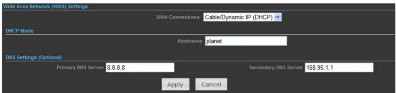 Wide Area Network (WAN) Settings WAN Connections Cable/Dynamic IP (DHCP) DHCP Mode Hostname planet DNS Settings (Optional) Primary DNS Server 8.8.8.8 Secondary DNS Server 168.95.1.1 Apply Cancel