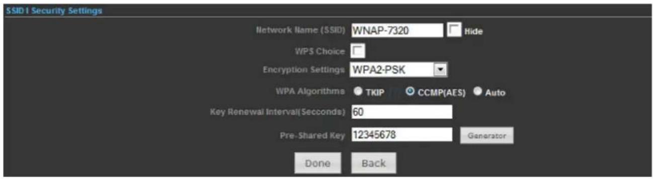 SSID1 Security Settings Network Name (SSID) WNAP-7320 Hide WPS Choice Encryption Settings WPA2-PSK WPA Algorithms TKIP CCMP(AES) Auto Key Renewal Interval(Seconds) 60 Pre-Shared Key 12345678 Generator Done Back