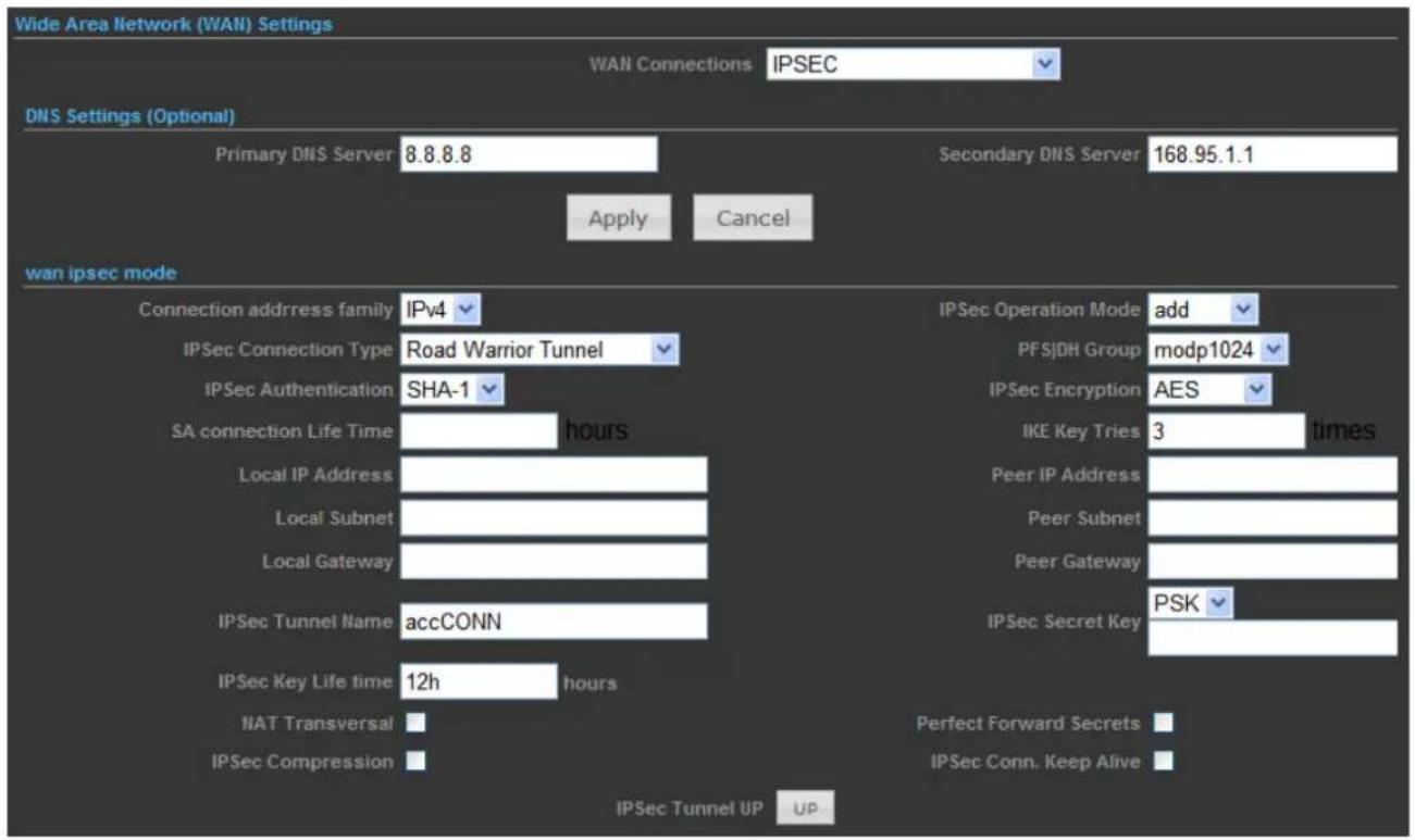 Wide Area Network (WAN) Settings WAN Connections IPSEC DNS Settings (Optional) Primary DNS Server 8.8.8.8 Apply Cancel Secondary DNS Server 168.95.1.1 wan ipsec mode Connection address family IPv4 IPSec Connection Type Road Warrior Tunnel IPSec Authentication SHA-1 SA connection Life Time hours Local IP Address Local Subnet Local Gateway IPSec Tunnel Name accCONN IPSec Key Life time 12h hours NAT Transversal IPSec Compression IPSec Operation Mode add PFSIDH Group modp1024 IPSec Encryption AES IKE Key Tries 3 times Peer IP Address Peer Subnet Peer Gateway IPSec Secret Key PSK Perfect Forward Secrets IPSec Conn. Keep Alive IPSec Tunnel UP UP