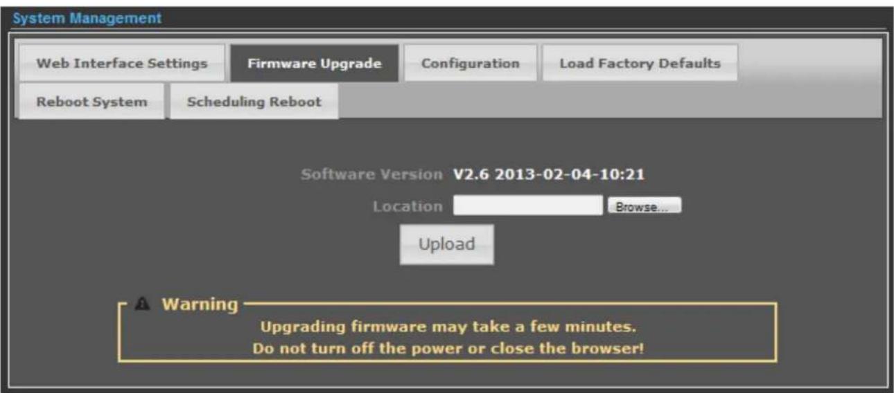 System Management Web Interface Settings Firmware Upgrade Configuration Load Factory Defaults Reboot System Scheduling Reboot Software Version V2.6 2013-02-04-10:21 Location Browse... Upload Warning Upgrading firmware may take a few minutes. Do not turn off the power or close the browser!