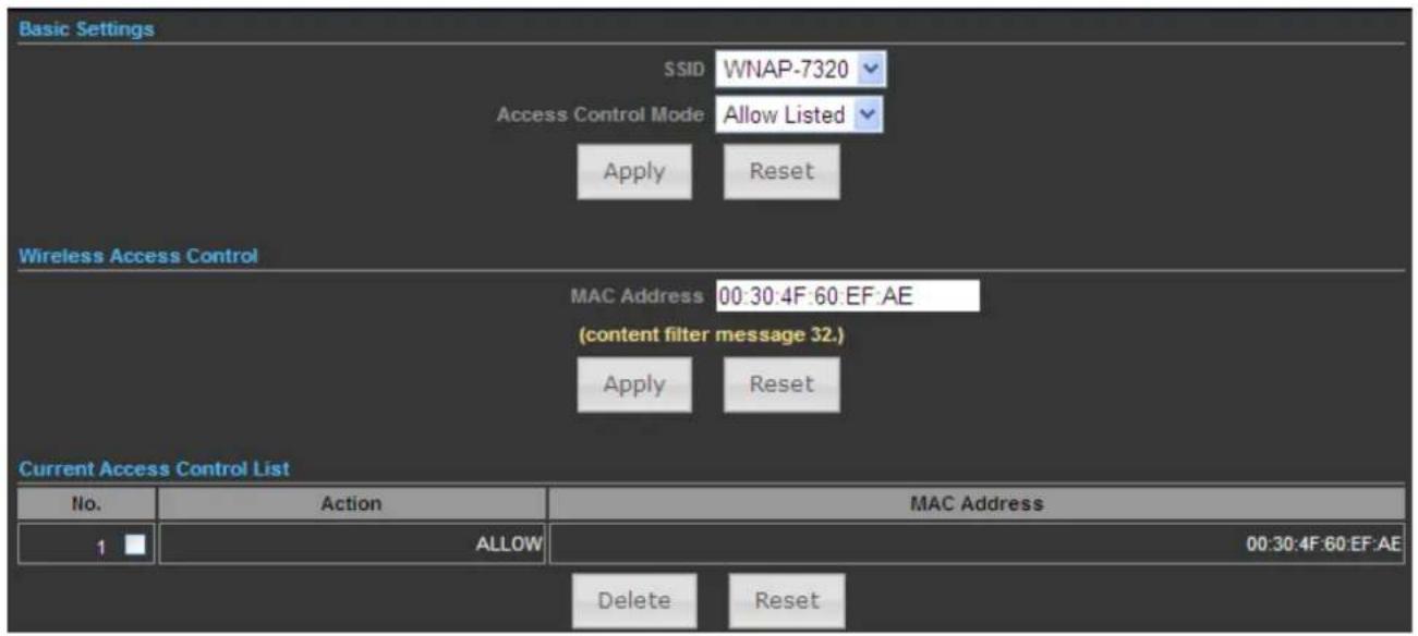Basic Settings SSID WNAP-7320 Access Control Mode Allow Listed Apply Reset Wireless Access Control MAC Address 00:30:4F:60:EF:AE (content filter message 32.) Apply Reset Current Access Control List No. Action MAC Address 1 ALLOW 00:30:4F:60:EF:AE Delete Reset