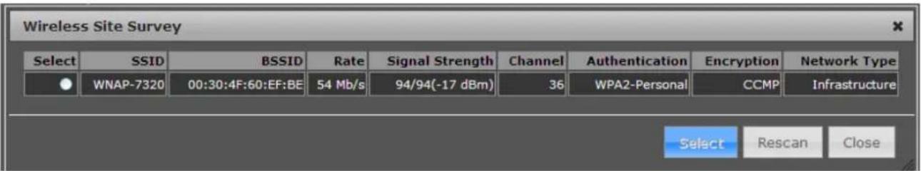 Wireless Site Survey Select SSID BSSID Rate Signal Strength Channel Authentication Encryption Network Type WNAP-7320 00:30:4F:60:EF:BE 54 Mb/s 94/94(-17 dBm) 36 WPA2-Personal CCMP Infrastructure Select Rescan Close