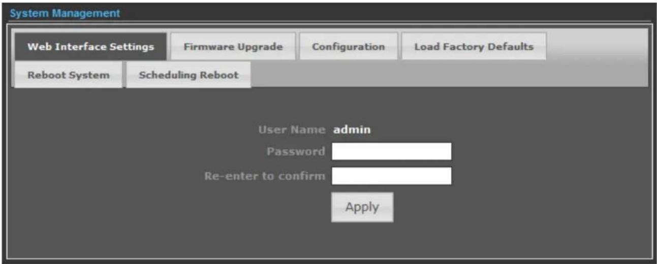 System Management Web Interface Settings Firmware Upgrade ConfigurationLoad Factory Defaults Reboot System Scheduling Reboot User Name admin Password Re-enter to confirm Apply