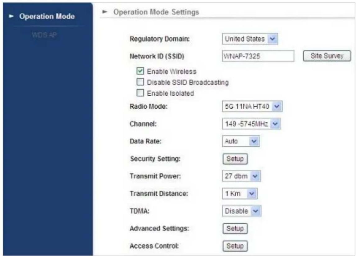 Operation Mode WDS AP ▶ Operation Mode Settings Regulatory Domain: United States Network ID (SSID) WNAP-7325 Site Survey ✓ Enable Wireless ☐ Disable SSID Broadcasting ☐ Enable Isolated Radio Mode: 5G 11NA HT40 Channel: 149 -5745MHz Data Rate: Auto Security Setting: Setup Transmit Power: 27 dbm Transmit Distance: 1 Km TDMA: Disable Advanced Settings: Setup Access Control: Setup