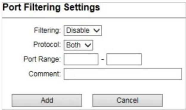 Port Filtering Settings Filtering: Disable Protocol: Both Port Range: - Comment: Add Cancel