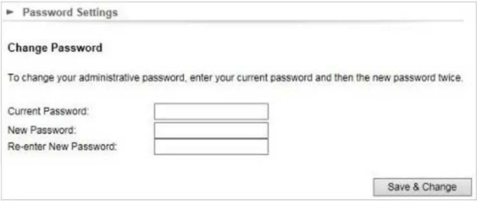 ▶ Password Settings Change Password To change your administrative password, enter your current password and then the new password twice. Current Password: New Password: Re-enter New Password: Save & Change