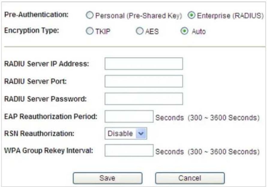 Pre-Authentication: ○ Personal (Pre-Shared Key) ● Enterprise (RADIUS) Encryption Type: ○ TKIP ○ AES ● Auto RADIU Server IP Address: RADIU Server Port: RADIU Server Password: EAP Reauthorization Period: Seconds (300 ~ 3600 Seconds) RSN Reauthorization: Disable WPA Group Rekey Interval: Seconds (300 ~ 3600 Seconds) Save Cancel