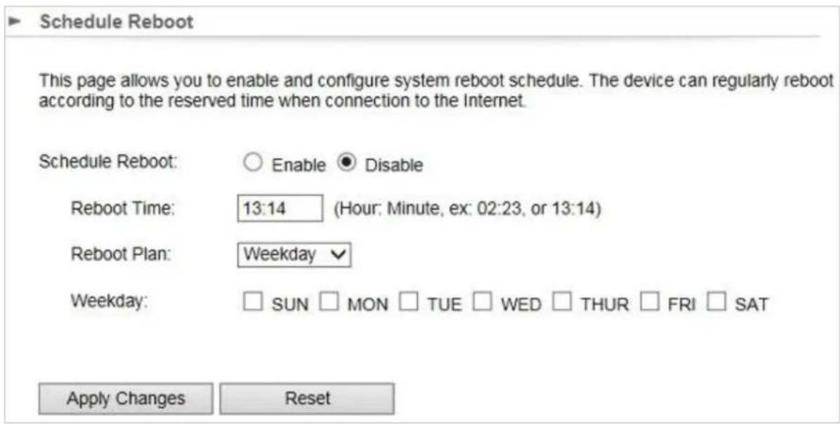 Schedule Reboot This page allows you to enable and configure system reboot schedule. The device can regularly reboot according to the reserved time when connection to the Internet. Schedule Reboot: ○ Enable ● Disable Reboot Time: 13:14 (Hour: Minute, ex: 02:23, or 13:14) Reboot Plan: Weekday ✓ Weekday: □ SUN □ MON □ TUE □ WED □ THUR □ FRI □ SAT Apply Changes Reset