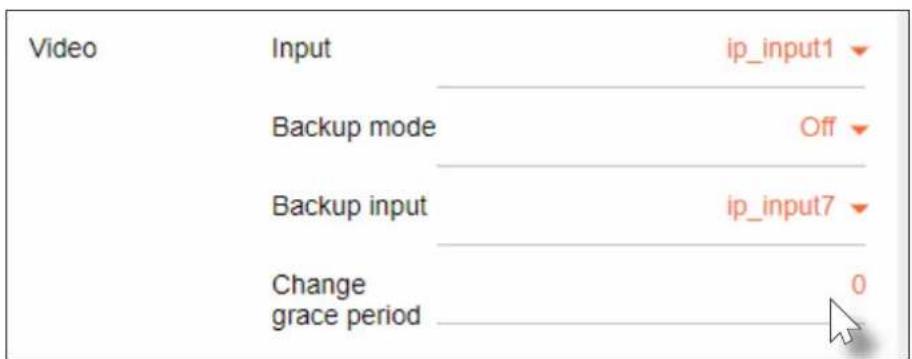 Video Input ip_input1 Backup mode Off Backup input ip_input7 Change 0 grace period grace period