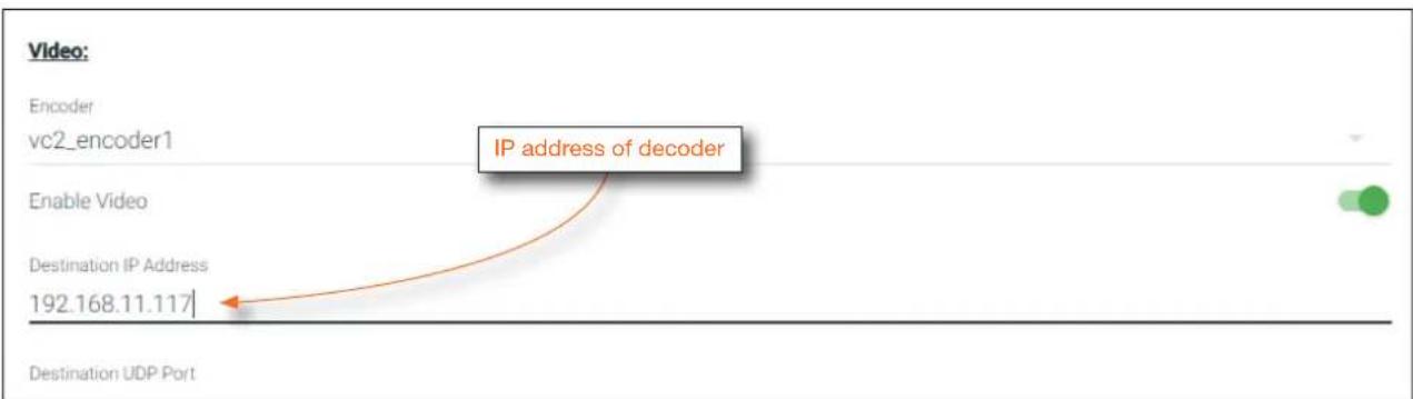 Video: Encoder vc2_encoder1 Enable Video Destination IP Address 192.168.11.117 IP address of decoder Destination UDP Port