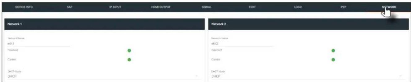 DEVICE INFO SAP IP INPUT HDMI OUTPUT SERIAL TEXT(LOGO PTP NETWORK Network 1 Network Name eth1 Enabled ● Carrier ● DHCP Mode DHCP Network 2 Network Name eth2 Enabled ● Carrier ● DHCP Mode DHCP