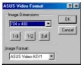 ASUS Video Format Image Dimensions 704 x 480 1/3 1/2 Full OK Cancel Image Format: ASUS Video ASV1