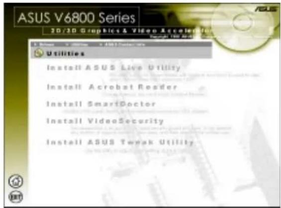 ASUS V6800 Series 2D/3D Graphics & Video Accelerator Utilities Install ASUS Live Utility Install Acrobat Reader Install SmartDoctor Install VideoSecurity Install ASUS Tenak Utility