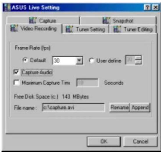 ASUS Live Setting Capture Snapshot Video Recording Tuner Setting Tuner Editing Frame Rate (fps) Default 30 User define 20 Capture Audio Maximum Capture Time 10 Seconds Free Disk Space (c:) 143 MBytes File name: c:\capture.avi Rename Append OK Cancel