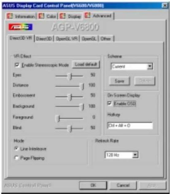 ASUS Display Cord Control Panel(V6800/V6800) Information Color Display Advanced AGP-V6800 Direct3D VR Direct3D OpenGL VR OpenGL Other VR Effect Enable Stereoscopic Mode Load default Eyes 50 Distance 100 Embourse 50 Background 100 Foreground 0 Blind 50 Scheme Current Save On Screen Display Enable 050 Hottop Ctrl + Alt + O Mode Line Interactive Page Floating Refresh Rate 120 Hz ASUS Control Panel OK Cancel Add