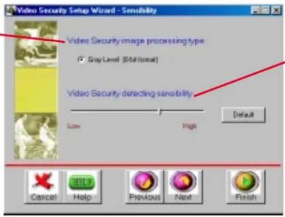 Video Security Setup Wizard - Sensitivity Video Security image processing type Gray Level (RGB/10mm) Video Security detecting sensibility Low High Default Cancel Help Previous Next Finish