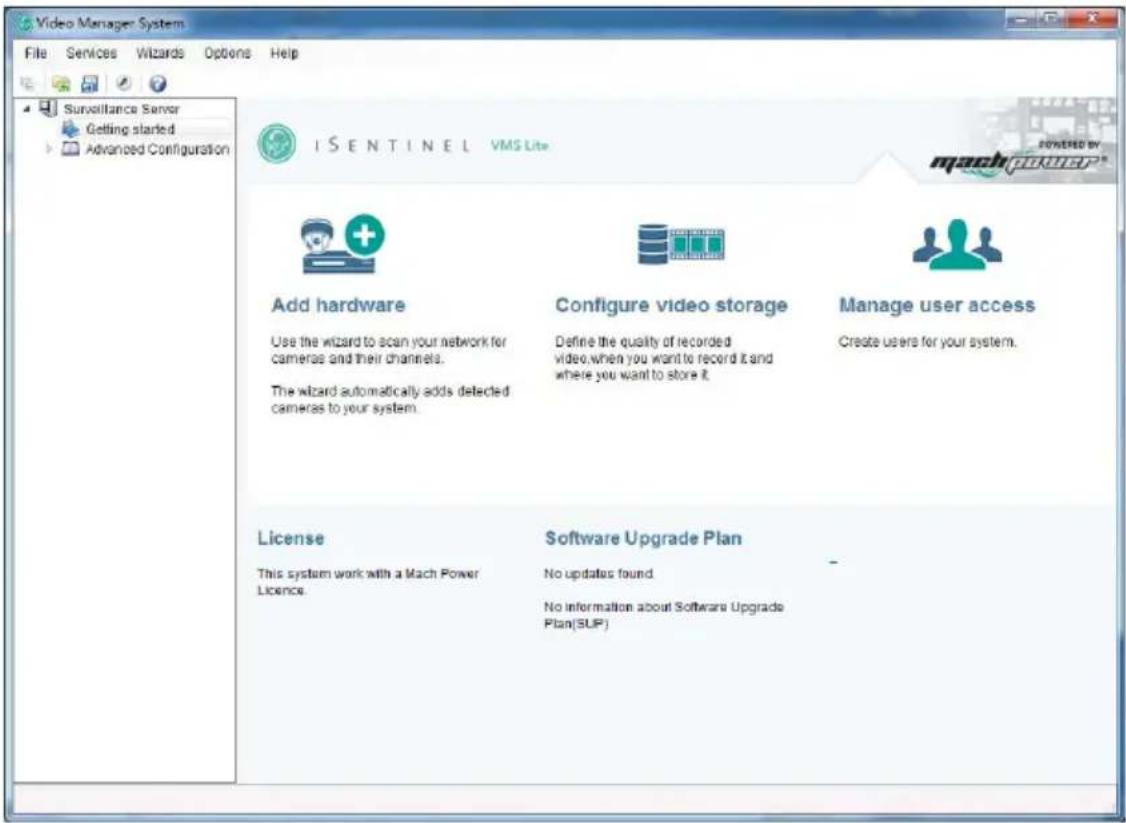 Video Manager System File Services Wizards Options Help Surveillance Server Getting started Advanced Configuration ISENTINEL VMS Lite Add hardware Use the wizard to scan your network for cameras and their channels. The wizard automatically adds detected cameras to your system. Configure video storage Define the quality of recorded video,when you want to record it and where you want to store it. Manage user access Create users for your system. License This system work with a Mach Power Licence. Software Upgrade Plan No updates found No information about Software Upgrade Plan(SUP)