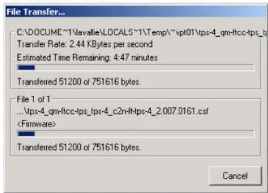 File Transfer... C:\DOCUME~1\vavallie\LOCALS~1\Temp\~vpt01\tps-4_qm-ftcc-tps_tp Transfer Rate: 2.44 KBytes per second Estimated Time Remaining: 4:47 minutes Transferred 51200 of 751616 bytes. File 1 of 1 ...\tps-4_qm-ftcc-tps_tps-4_c2n-ft-tps-4_2.007.0161.csf Transferred 51200 of 751616 bytes. Cancel