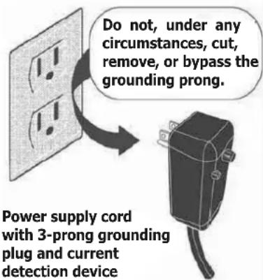 Do not, under any circumstances, cut, remove, or bypass the grounding prong. Power supply cord with 3-prong grounding plug and current detection device