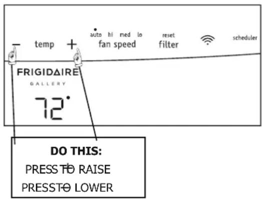 - temp + auto hi med lo reset fan speed filter scheduler FRIGIDAIRE GALLERY 72° DO THIS: PRESS TO RAISE PRESSTO LOWER
