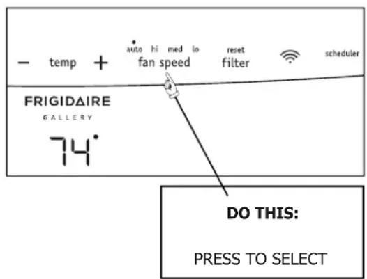 - temp + auto hi med lo reset fan speed filter scheduler FRIGIDAIRE GALLERY 74° DO THIS: PRESS TO SELECT