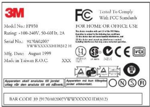 3M Model No.: FP850 Rating: -100-240V, 50-60Hz, 2A Serial No.: 9170A02007 YWWXXXXHD8312 H Mfg. Date: August 1999 Made in Taiwan R.O.C. XXX Tested To Comply With FCC Standards FOR HOME OR OFFICE USE This device is named with part 15 of the FCC Rules. Conditions is subject to the following key conditions: 31. This device has been used to maintain its standards, and 22. This device is not designed to provide an insurance system. Including information that may cause additional operation. Apparaten skull anslutas till jordat uttag när den ansluts till ett nälvverk. Apparaten må kun tikopole jorder atikkontakt. BAR CODE 39 (9170A02007YWXXXXXXHD8312)