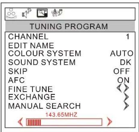 TUNING PROGRAM CHANNEL 1 EDIT NAME COLOUR SYSTEM AUTO SOUND SYSTEM DK SKIP OFF AFC ON FINE TUNE EXCHANGE MANUAL SEARCH 143.65MHZ