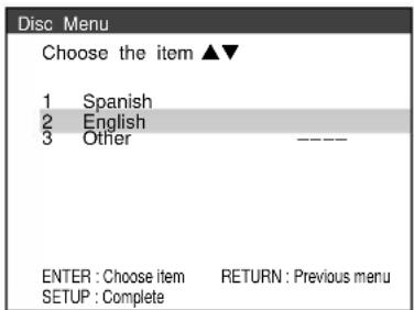 Disc Menu Choose the item ▲▼ 1 Spanish 2 English 3 Other ENTER : Choose item RETURN : Previous menu SETUP : Complete