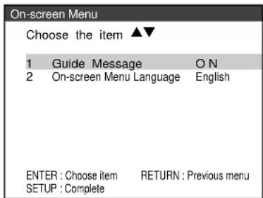 On-screen Menu Choose the item ▲▼ 1 Guide Message ON 2 On-screen Menu Language English ENTER : Choose item RETURN : Previous menu SETUP : Complete