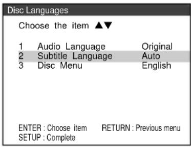 Disc Languages Choose the item ▲▼ 1 Audio Language Original 2 Subtitle Language Auto 3 Disc Menu English ENTER : Choose item RETURN : Previous menu SETUP : Complete