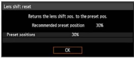 Lens shift reset Returns the lens shift pos. to the preset pos. Recommended preset position 30% Preset positions 30% OK