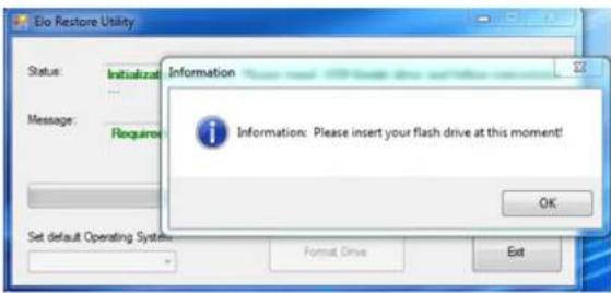 Elo Restore Utility Status: Initialization Message: Required Information: Please insert your flash drive at this moment! OK Set default Operating System Format Drive Exit