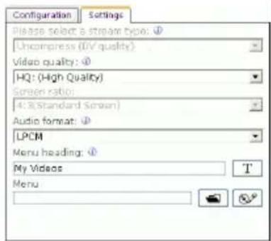 Configuration Settings Please select a stream type: Uncompress (UV quality) Video quality: HQ: (High Quality) Screen ratio: 4.2 (Standard Screen) Audio format: LPCM Menu heading: My Videos T Menu