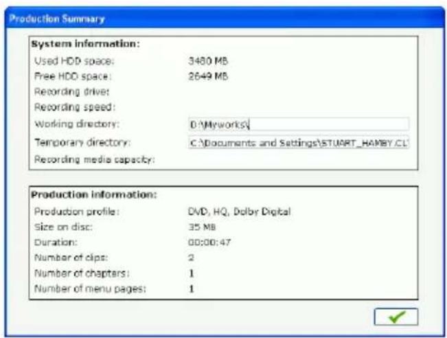 Production Summary System information: Used HDD space: 3480 MB Free HDD space: 2649 MB Recording drive: Recording speed: Working directory: D:\Myworks\ Temporary directory: C:\Documents and Settings\STUART_HAMBY.CL\ Recording media capacity: Production information: Production profile: DVD, HQ, Dolby…