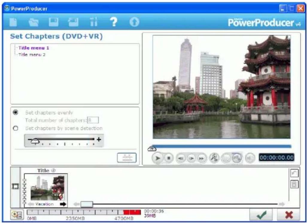 PowerProducer Set Chapters (DVD+VR) Title menu 1 Title menu 2 Set chapters evenly Total number of chapters:8 Set chapters by scene detection 00:00:00.00 Title Vacation 0MB 2350MB 4700MB 00:00:35 39MB