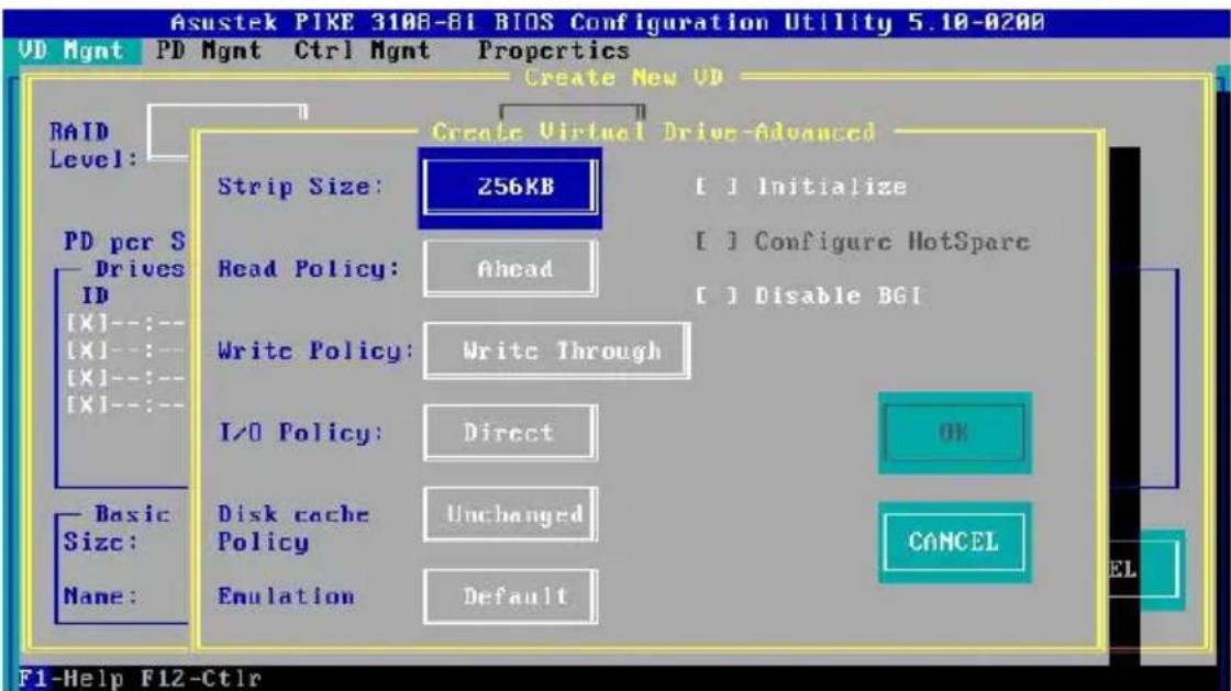 Asustek PIKE 3108-81 BIOS Configuration Utility 5.10-0200 UD Mgmt PD Mgmt Ctrl Mgmt Properties Create New UD RAID Level: Strip Size: 256KB [ ] Initialize Read Policy: Ahead [ ] Configure HotSpare Write Policy: Write Through I/O Policy: Direct OK Disk cache Unchanged Policy Cancel Enulation Default B…
