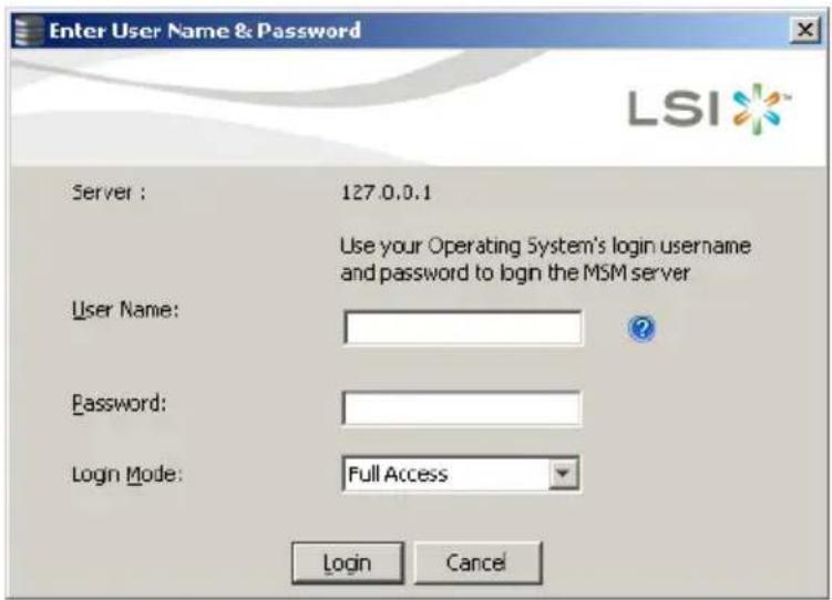 Enter User Name & Password LSI Server : 127.0.0.1 Use your Operating System's login username and password to login the MSM server User Name: Password: Login Mode: Full Access Login Cancel