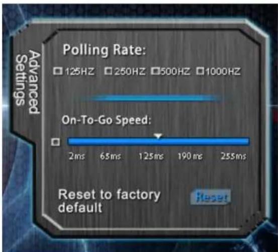 Advanced Settings Polling Rate: 125HZ 250HZ 500HZ 1000HZ On-To-Go Speed: 2ms 65ms 125ms 190ms 255ms Reset to factory default Reset