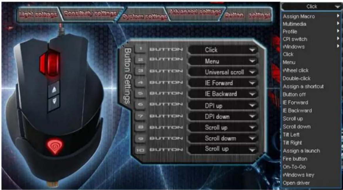 Light settings Sensitivity settings System settings Advanced settings Button settings Click Assign Macro Multimedia Profile CPI switch vWindows Click Menu vWheel click Double-click Assign a shortcut Button off IE Forward IE Backward Scroll up Scroll down Tilt Left Tilt Right Assign a launch Fire button On-To-Go vWindows key Open driver 1 BUTTON Click 2 BUTTON Menu 3 BUTTON Universal scroll 4 BUTTON IE Forward 5 BUTTON IE Backward 6 BUTTON DPI up 7 BUTTON DPI down 8 BUTTON Scroll up 9 BUTTON Scroll down 10 BUTTON Scroll up
