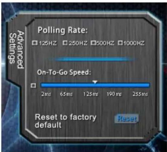 Advanced Settings Polling Rate: 125HZ 250HZ 500HZ 1000HZ On-To-Go Speed: 2ms 65ms 125ms 190ms 255ms Reset to factory default Reset