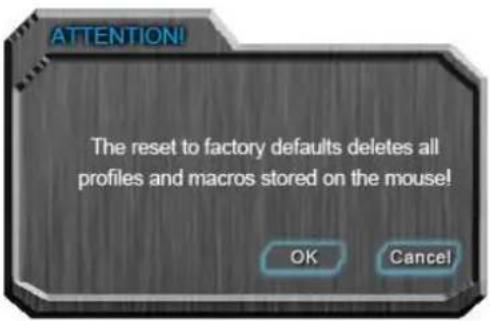 ATTENTION! The reset to factory defaults deletes all profiles and macros stored on the mouse! OK Cancel!
