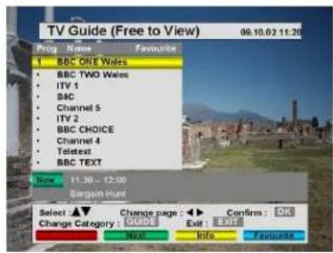 TV Guide (Free to View) Prog Name Favourite 1 BBC ONE Wides BBC TWO Wides ITV 1 BAC Channel 5 ITV 2 BBC CHOICE Channel 4 Teletext BBC TEXT Name 11:30 - 12:00 Sargain Hunt Select ▲▼ Change page : ▶▶ Confirms : OK Change Category : GUIDE Exit EXIT Favourite Next Info