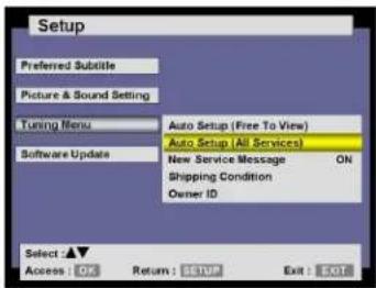 Setup Preferred Subtile Picture & Sound Setting Tuning Menu Auto Setup (Free To View) Auto Setup (All Services) Software Update New Service Message ON Shipping Condition Owner ID Select :▲▼ Access: OK Return: SETUP Exit: EXIT
